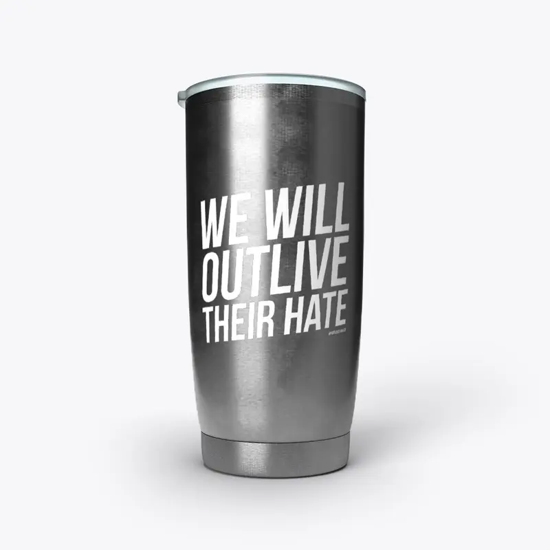 We Will Outlive Their Hate