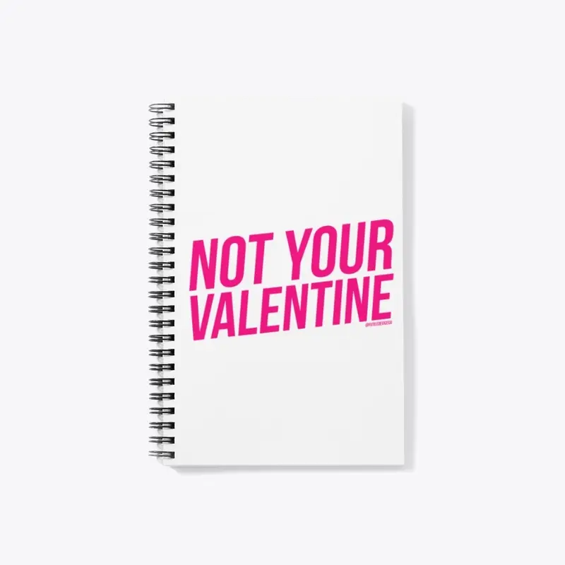 NOT YOUR VALENTINE EVER