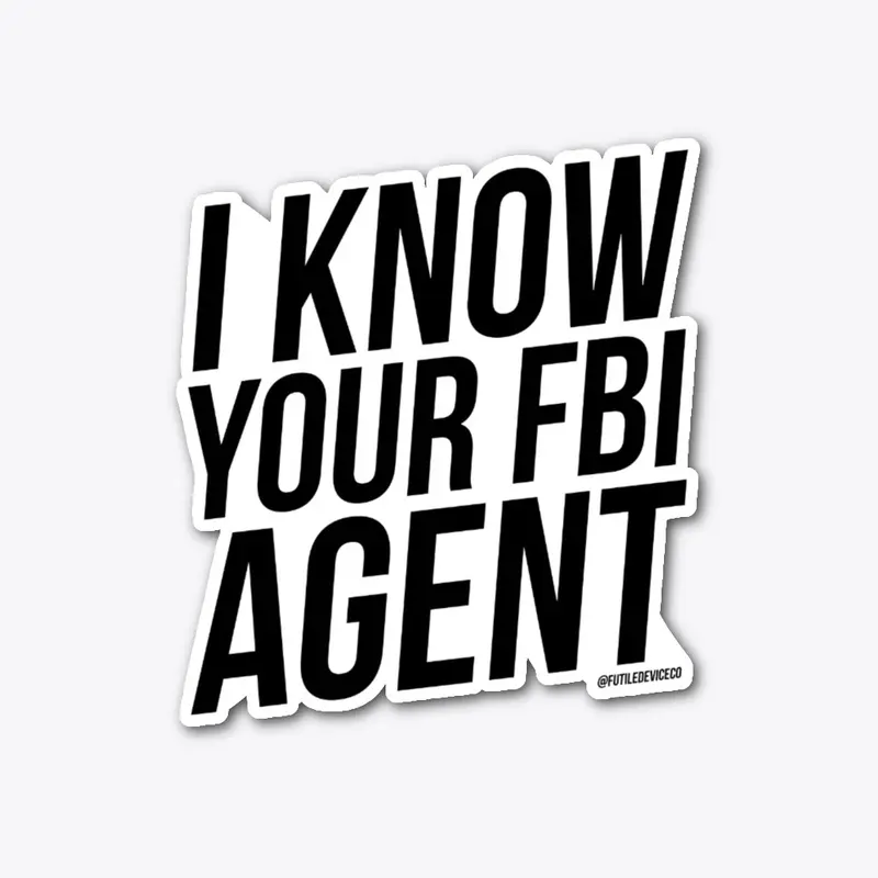 I KNOW YOUR FBI AGENT