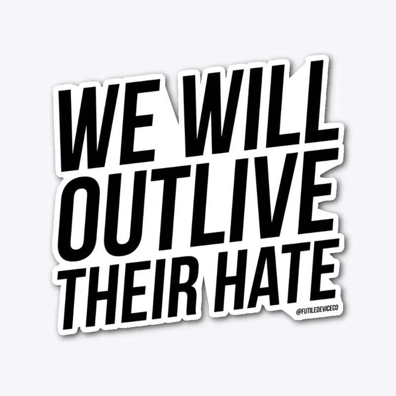 We Will Outlive Their Hate