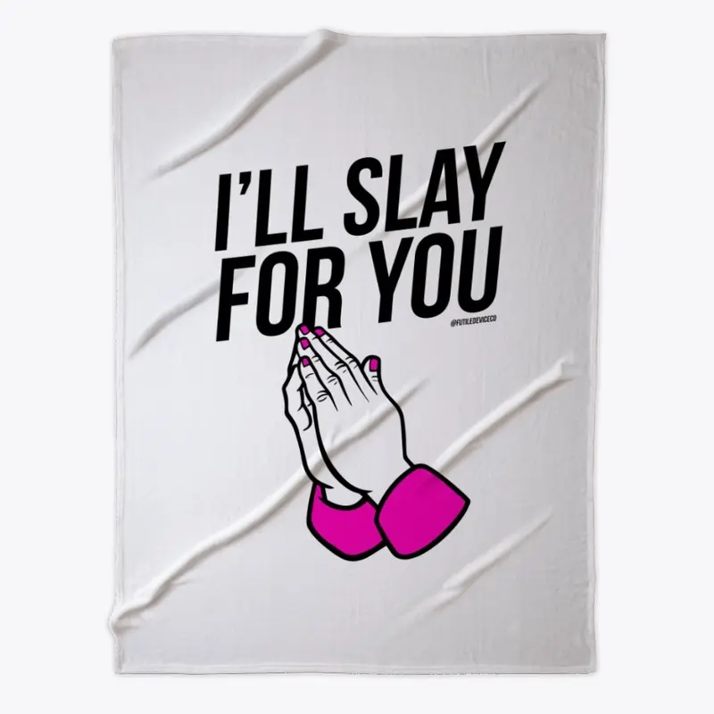 I'll Slay For You